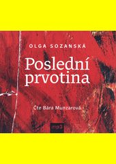 Poslední prvotina / Olga Sozanská