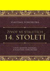 Život ve staletích.14. stol. / Vlastimil Vondruška