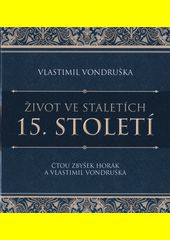 Život ve staletích. 15. století / V. Vondruška