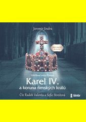 Karel IV. a koruna římských králů / Jaromír Jindra