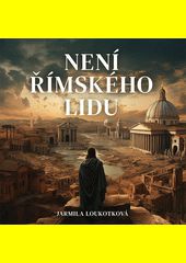 Není římského lidu / Jarmila Loukotková