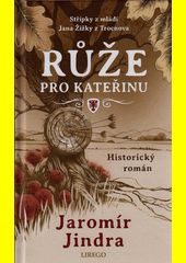 Růže pro Kateřinu : střípky z mládí Jana Žižky z T