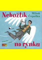 Nebožtík na rynku / Miloň Čepelka